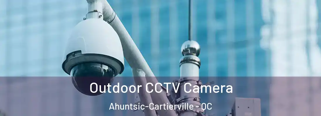  Outdoor CCTV Camera Ahuntsic-Cartierville - QC