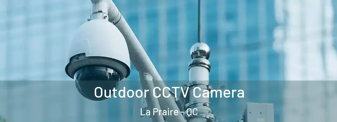  Outdoor CCTV Camera La Praire - QC