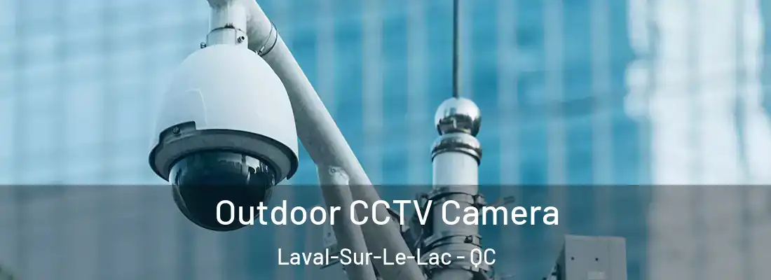  Outdoor CCTV Camera Laval-Sur-Le-Lac - QC