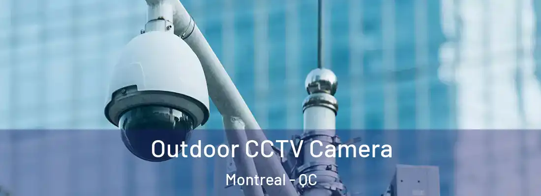  Outdoor CCTV Camera Montreal - QC