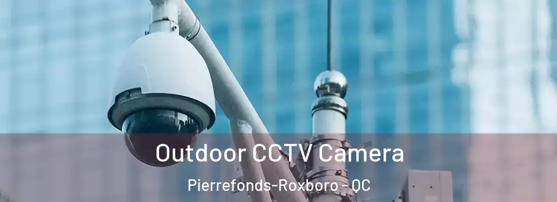  Outdoor CCTV Camera Pierrefonds-Roxboro - QC