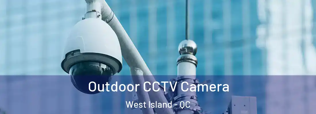  Outdoor CCTV Camera West Island - QC