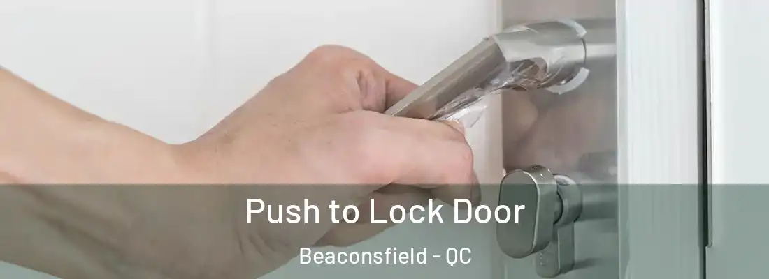  Push to Lock Door Beaconsfield - QC