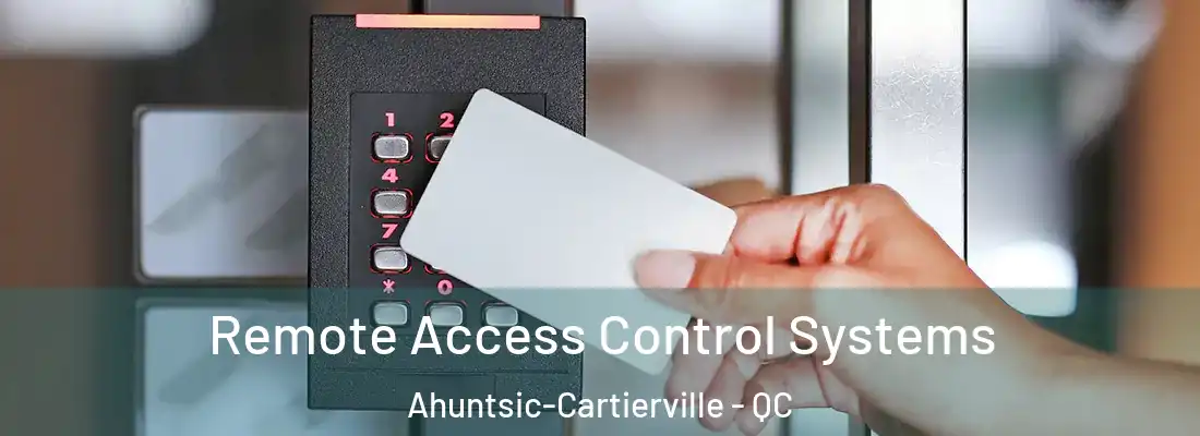  Remote Access Control Systems Ahuntsic-Cartierville - QC