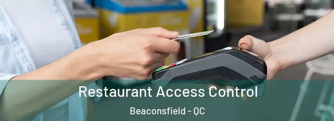  Restaurant Access Control Beaconsfield - QC