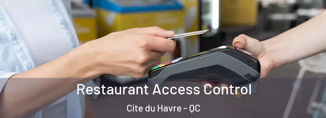  Restaurant Access Control Cite du Havre - QC