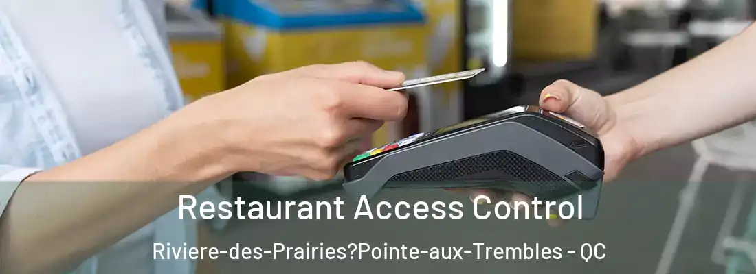  Restaurant Access Control Riviere-des-Prairies?Pointe-aux-Trembles - QC