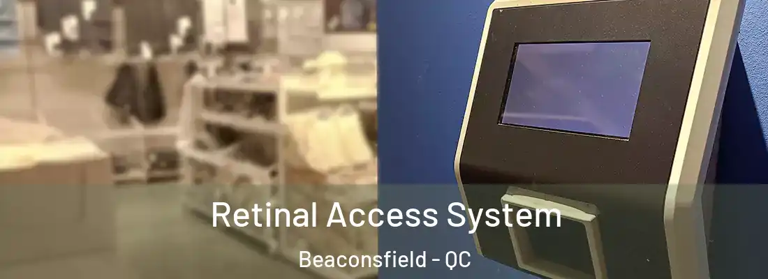  Retinal Access System Beaconsfield - QC