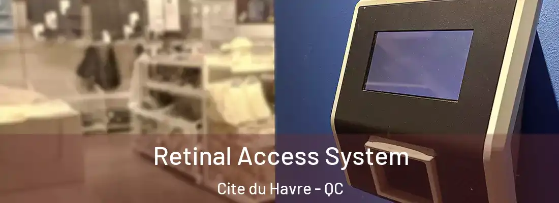  Retinal Access System Cite du Havre - QC