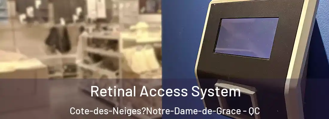  Retinal Access System Cote-des-Neiges?Notre-Dame-de-Grace - QC