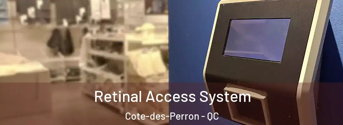  Retinal Access System Cote-des-Perron - QC