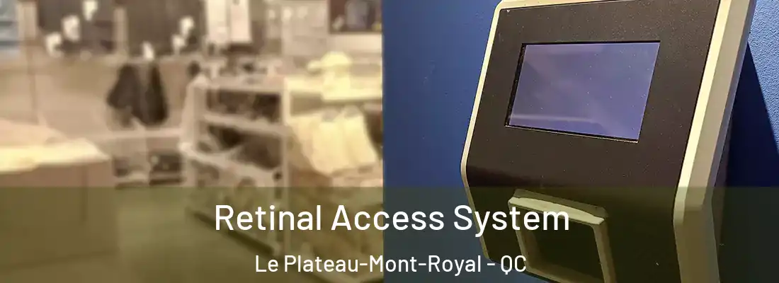  Retinal Access System Le Plateau-Mont-Royal - QC