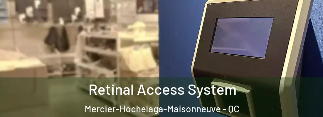  Retinal Access System Mercier-Hochelaga-Maisonneuve - QC