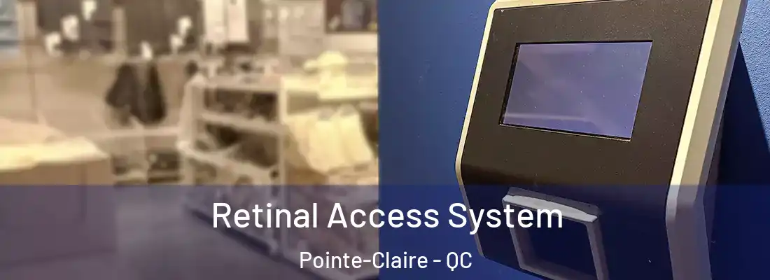  Retinal Access System Pointe-Claire - QC