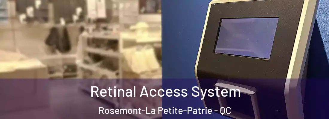  Retinal Access System Rosemont-La Petite-Patrie - QC