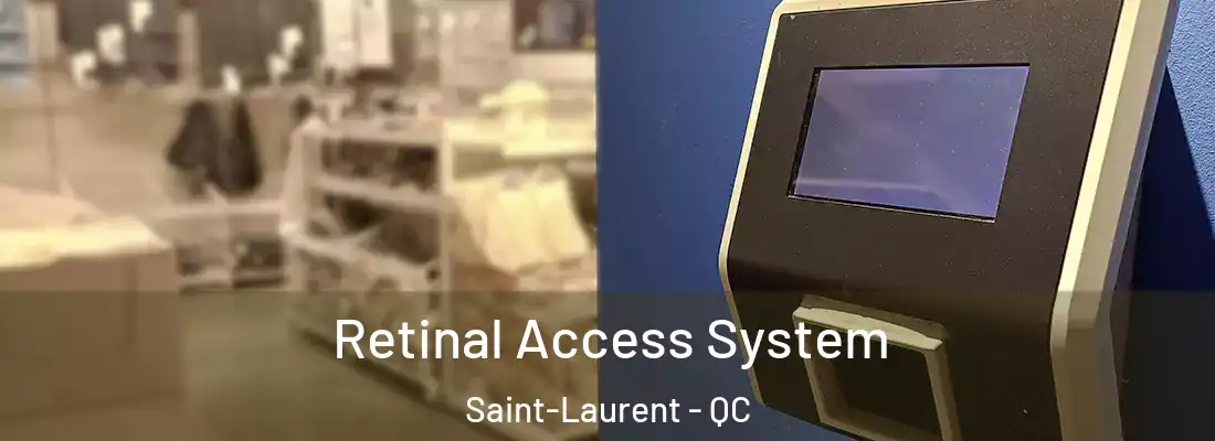  Retinal Access System Saint-Laurent - QC