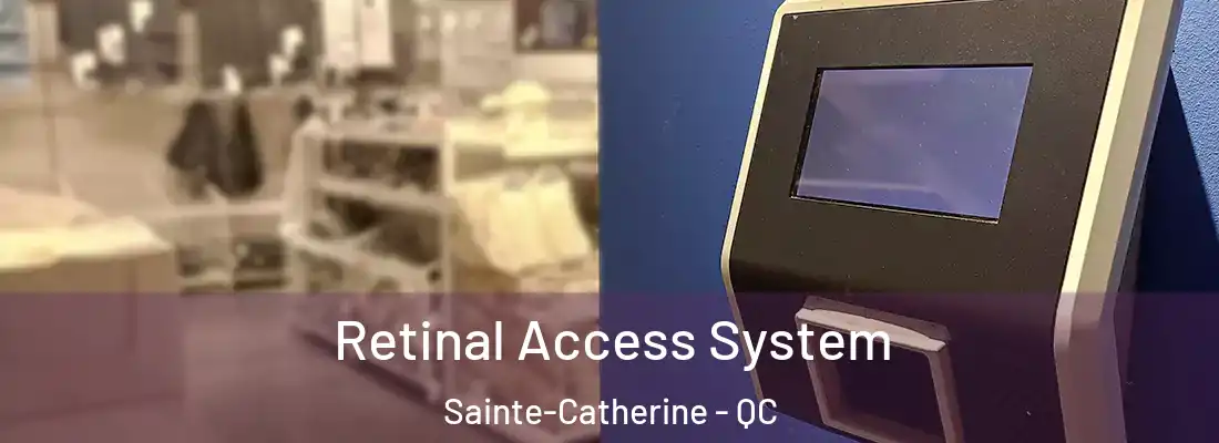  Retinal Access System Sainte-Catherine - QC