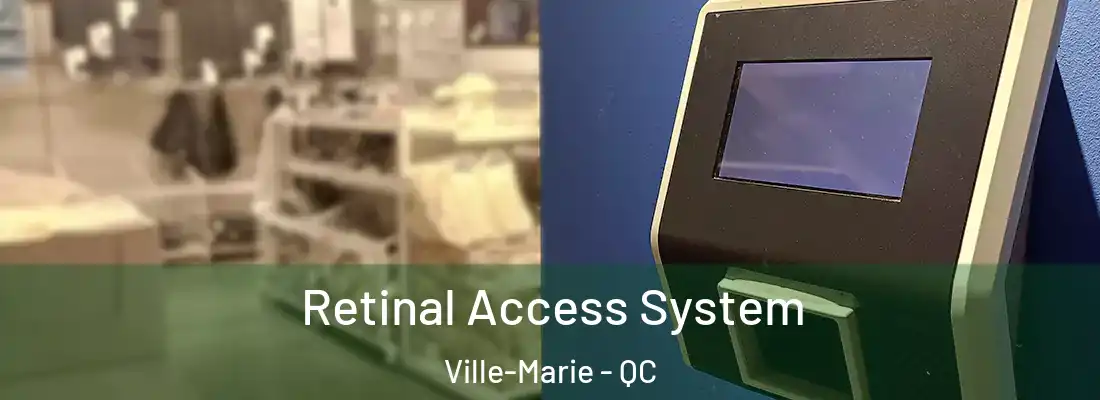 Retinal Access System Ville-Marie - QC