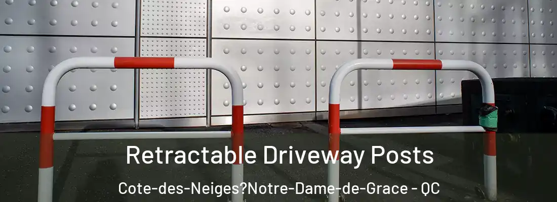  Retractable Driveway Posts Cote-des-Neiges?Notre-Dame-de-Grace - QC