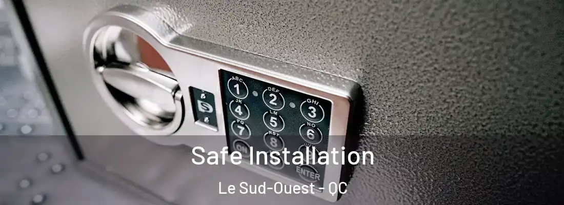  Safe Installation Le Sud-Ouest - QC