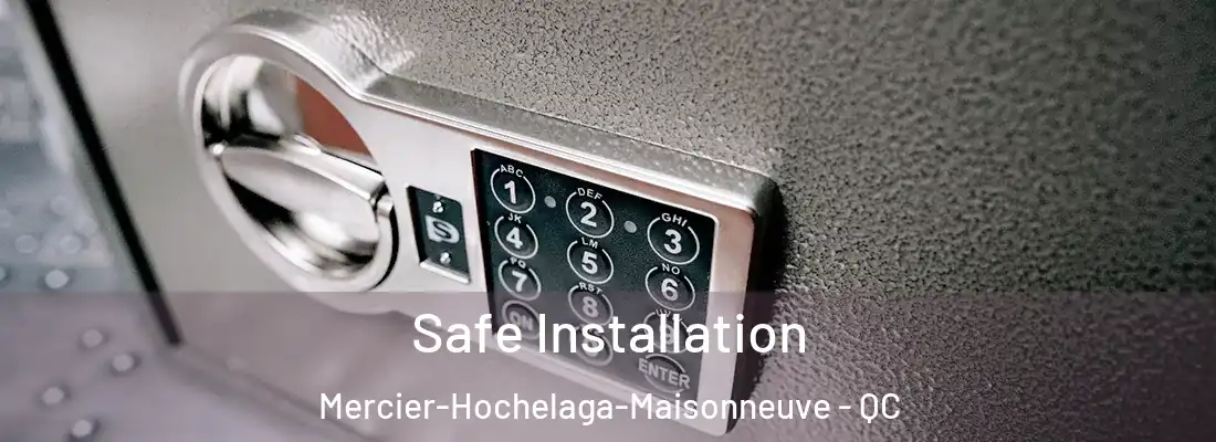  Safe Installation Mercier-Hochelaga-Maisonneuve - QC