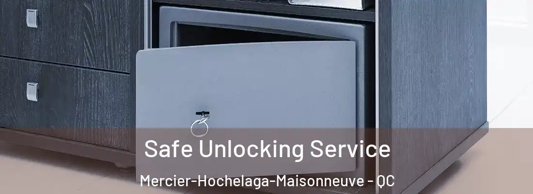  Safe Unlocking Service Mercier-Hochelaga-Maisonneuve - QC