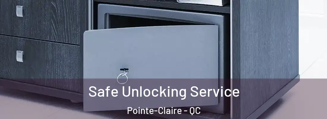  Safe Unlocking Service Pointe-Claire - QC