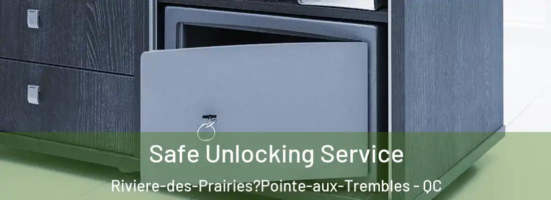  Safe Unlocking Service Riviere-des-Prairies?Pointe-aux-Trembles - QC