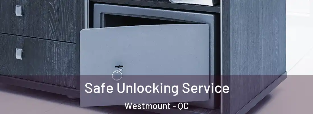  Safe Unlocking Service Westmount - QC