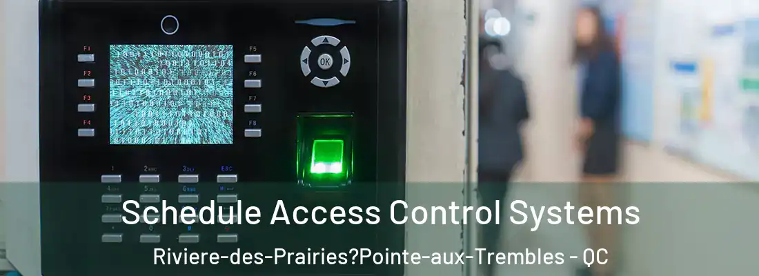  Schedule Access Control Systems Riviere-des-Prairies?Pointe-aux-Trembles - QC