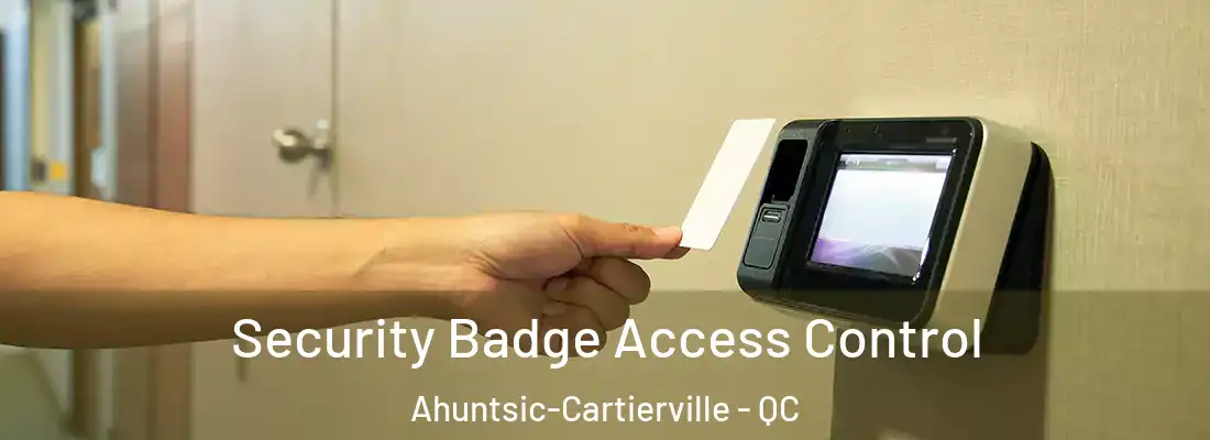  Security Badge Access Control Ahuntsic-Cartierville - QC