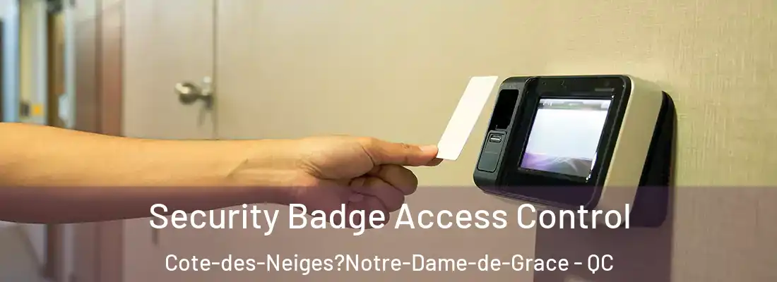  Security Badge Access Control Cote-des-Neiges?Notre-Dame-de-Grace - QC