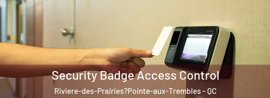  Security Badge Access Control Riviere-des-Prairies?Pointe-aux-Trembles - QC