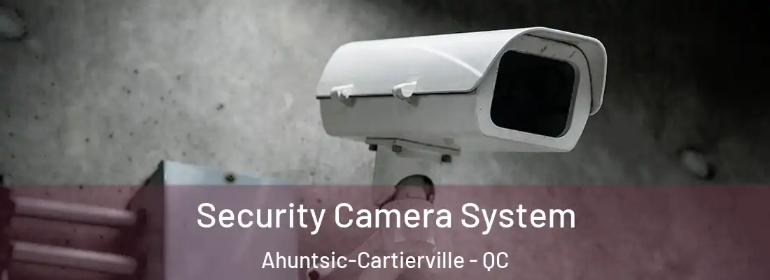  Security Camera System Ahuntsic-Cartierville - QC