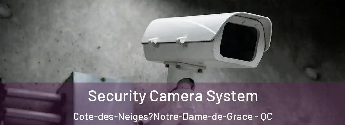  Security Camera System Cote-des-Neiges?Notre-Dame-de-Grace - QC
