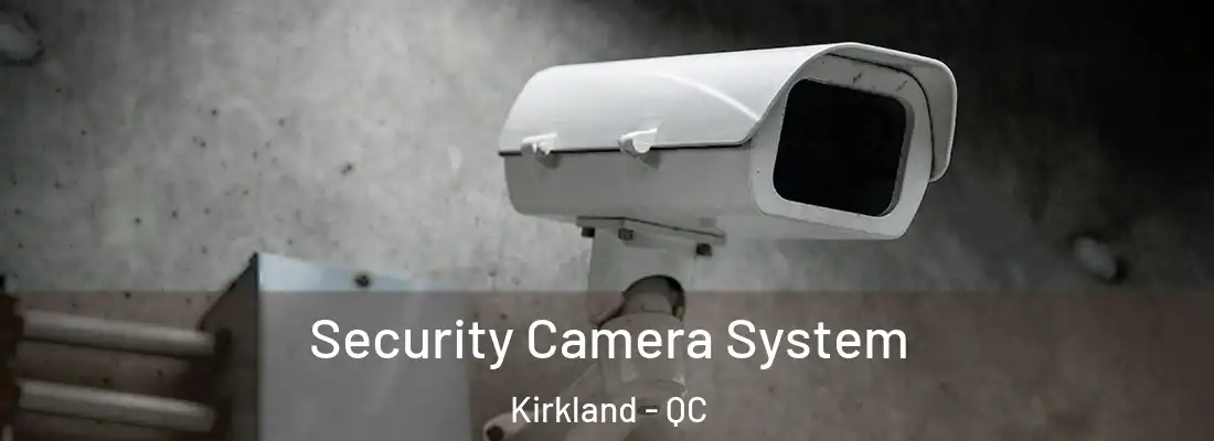  Security Camera System Kirkland - QC