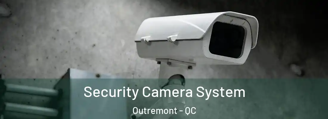  Security Camera System Outremont - QC