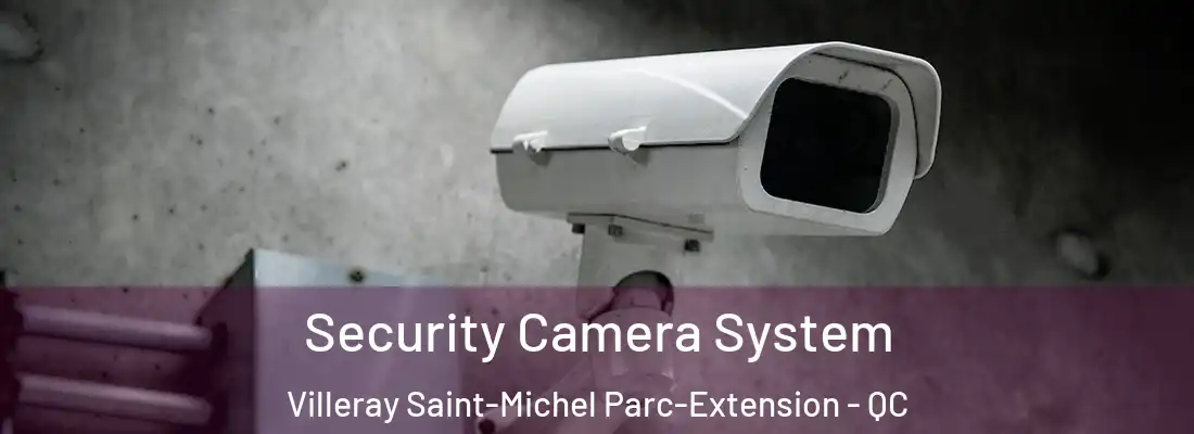  Security Camera System Villeray Saint-Michel Parc-Extension - QC