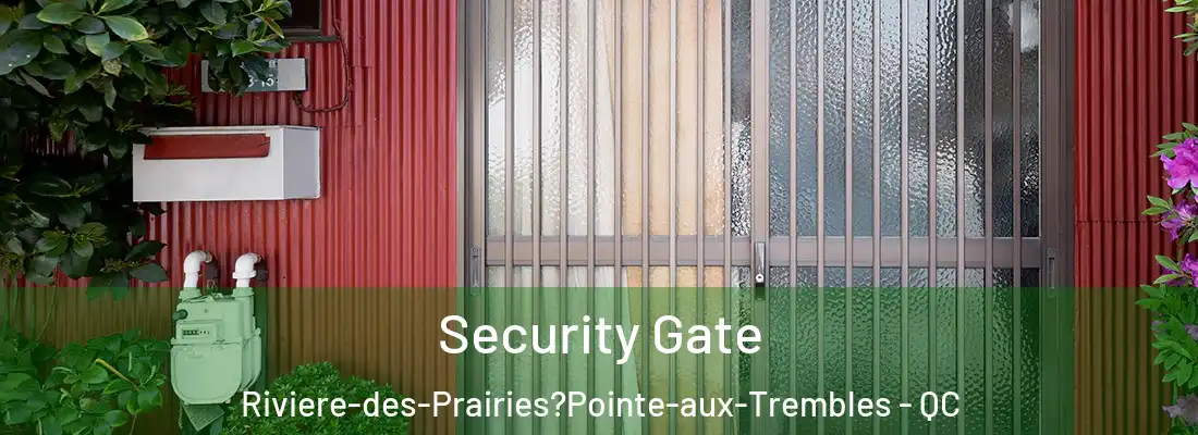  Security Gate Riviere-des-Prairies?Pointe-aux-Trembles - QC