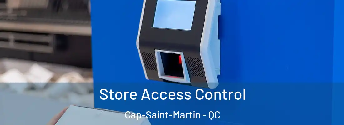  Store Access Control Cap-Saint-Martin - QC