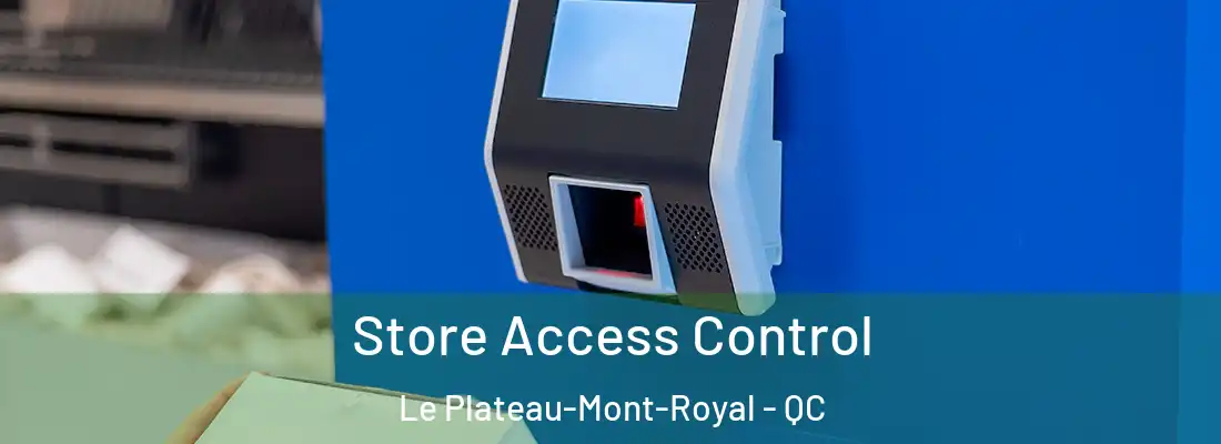  Store Access Control Le Plateau-Mont-Royal - QC