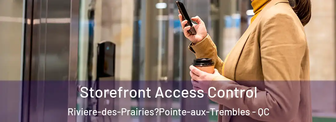  Storefront Access Control Riviere-des-Prairies?Pointe-aux-Trembles - QC