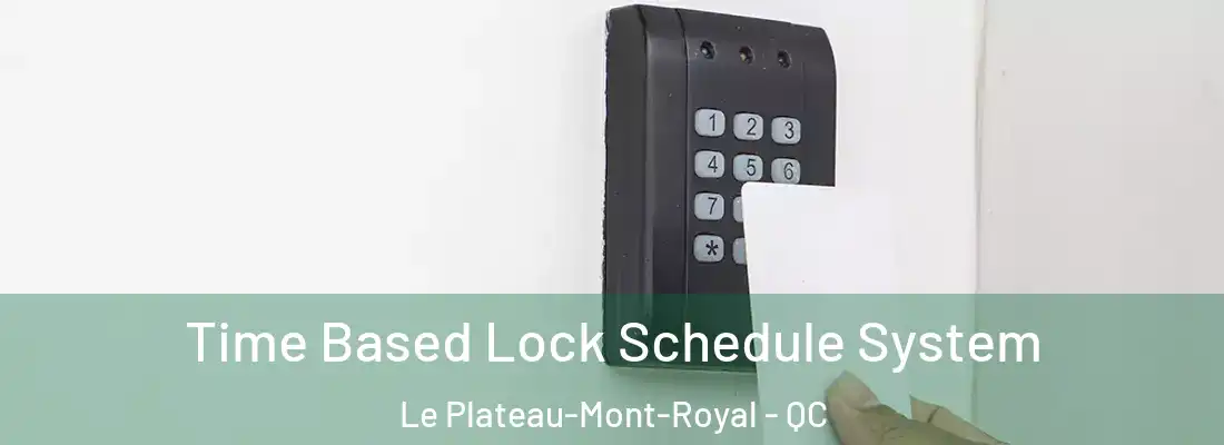  Time Based Lock Schedule System Le Plateau-Mont-Royal - QC