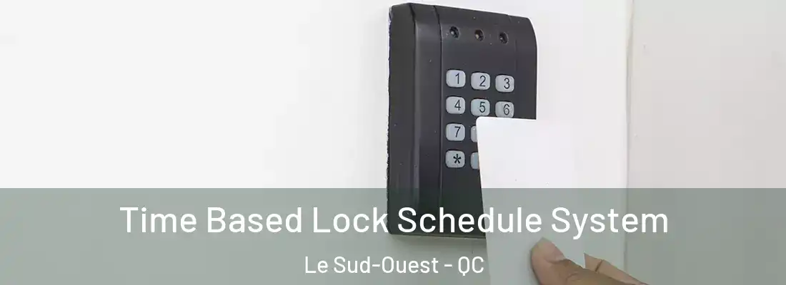  Time Based Lock Schedule System Le Sud-Ouest - QC