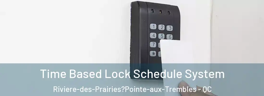  Time Based Lock Schedule System Riviere-des-Prairies?Pointe-aux-Trembles - QC