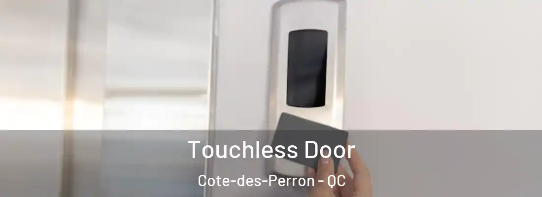  Touchless Door Cote-des-Perron - QC