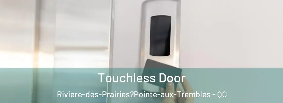  Touchless Door Riviere-des-Prairies?Pointe-aux-Trembles - QC