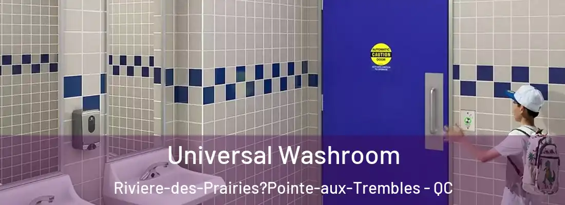  Universal Washroom Riviere-des-Prairies?Pointe-aux-Trembles - QC