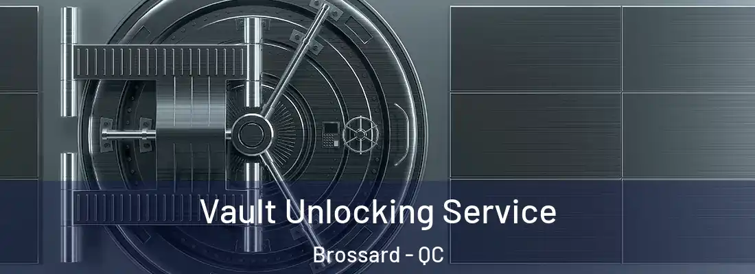  Vault Unlocking Service Brossard - QC