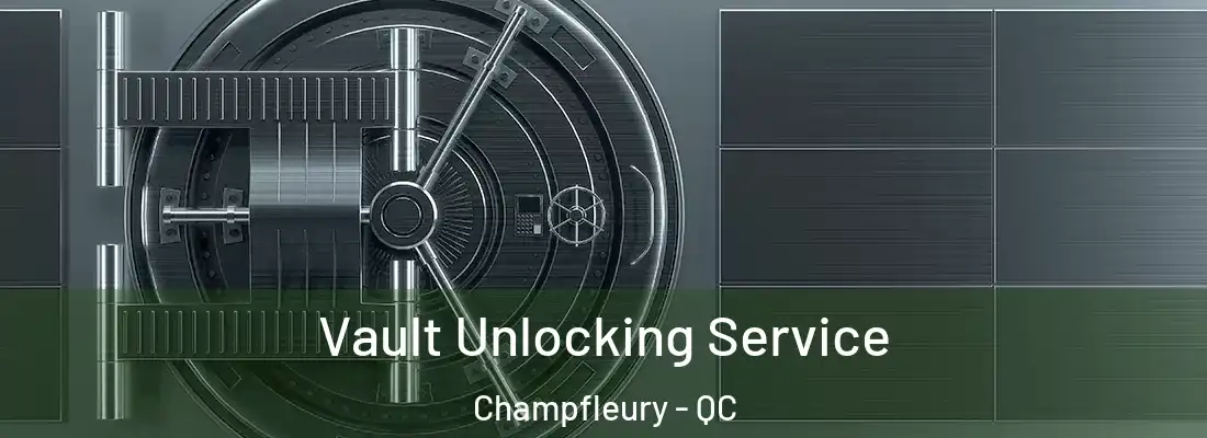 Vault Unlocking Service Champfleury - QC